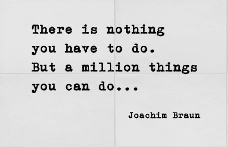 There is nothing you have to do. But a million things you can do.